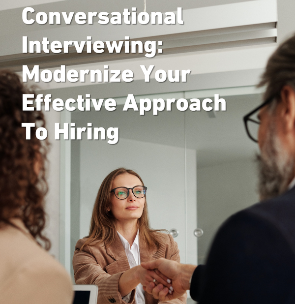 Conversational Interviewing: Modernize Your Effective Approach To Hiring