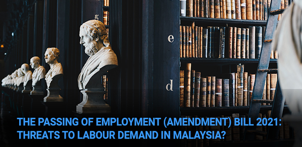 Tay & Partners: The Passing of Employment (Amendment) Bill 2021: Threats to labour demand in Malaysia