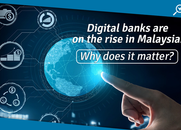 Digital Banks Are On the Rise In Malaysia – What Does This Mean for You? Experts Weigh In