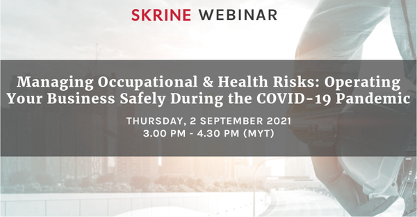Skrine Webinar | Managing Occupational & Health Risks: Operating Your Business Safely During the COVID-19 Pandemic