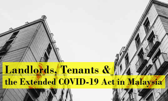 Tay & Partners InsiderTAPS (2 April 2021): Landlords, Tenants and the Extended COVID-19 Act in Malaysia