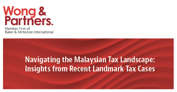 Navigating the Malaysian Tax Landscape: Insights from Recent Landmark Tax Cases [8 August 2024]